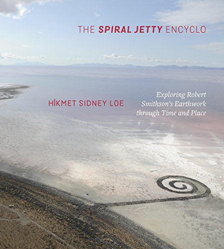 The Spiral Jetty Encyclo Exploring Robert Smithsons Earthwork Through Time And Place Hikmet Sidney Loe