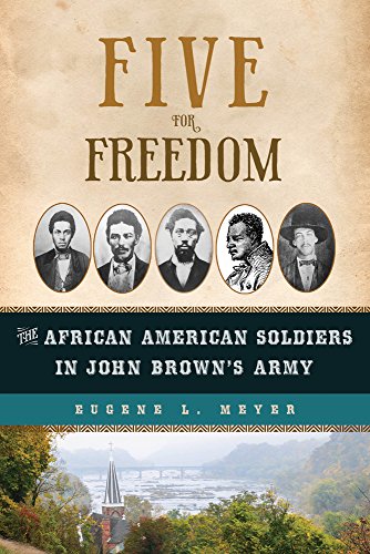 Five For Freedom The African American Soldiers In John Browns Army Eugene L Meyer