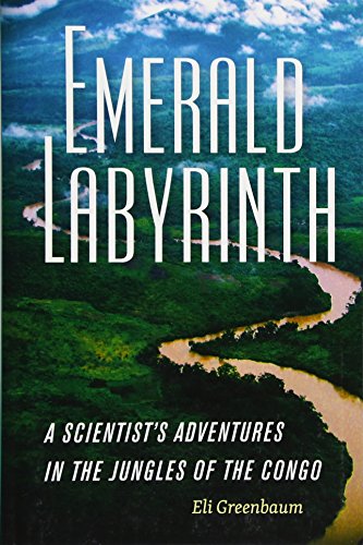 Emerald Labyrinth A Scientists Adventures In The Jungles Of The Congo Eli Greenbaum