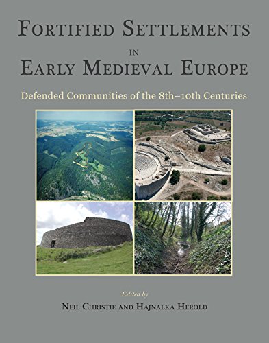 Fortified Settlements In Early Medieval Europe Defended Communities Of The 8th10th Centuries Neil Christie