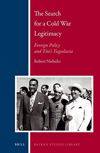 The Search For A Cold War Legitimacy Foreign Policy And Titos Yugoslavia Niebuhr Robert Edward