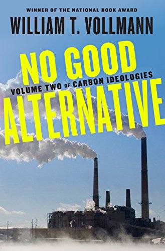 No Good Alternative Volume Two Of Carbon Ideologies William T Vollmann