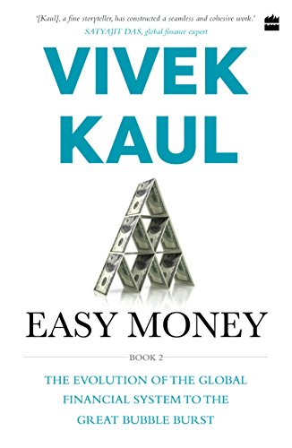 Easy Money Evolution Of The Global Financial System To The Great Bubble Burst Vivek Kaul