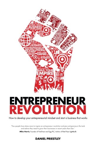 Entrepreneur Revolution How To Develop Your Entrepreneurial Mindset And Start A Business That Works 1st Edition Daniel Priestley
