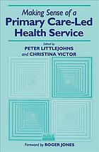 Making Sense Of A Primary Careled Health Service Jones Roger Littlejohns