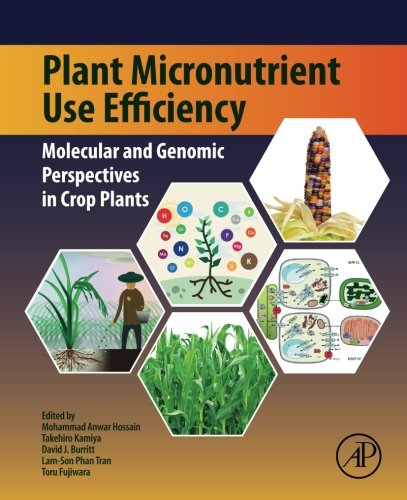 Plant Micronutrient Use Efficiency Molecular And Genomic Perspectives In Crop Plants 1st Edition Mohammad Anwar Hossain