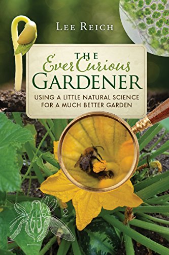 The Ever Curious Gardener Using A Little Natural Science For A Much Better Garden Lee Reich