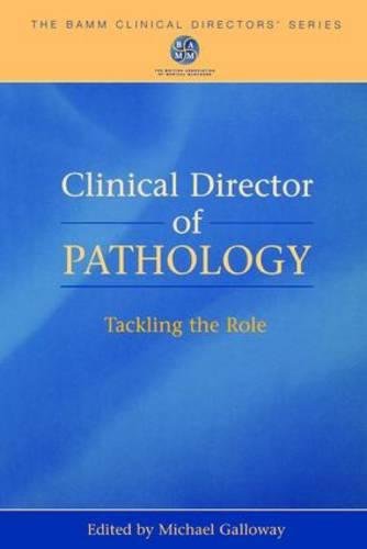 Clinical Director Of Pathology Tackling The Role 1st Edition Mike Galloway