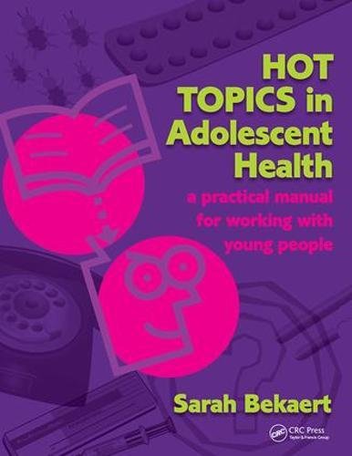 Hot Topics In Adolescent Health A Practical Manual For Working With Young People 1st Edition Sarah Bekaert