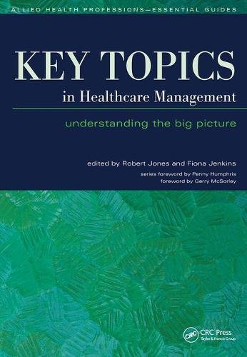 Key Topics In Healthcare Management Understanding The Big Picture 1st Edition Robert Jones