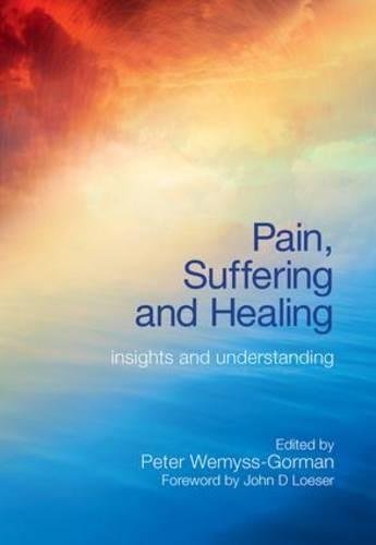 Pain Suffering And Healing Insights And Understanding 1st Edition Peter Wemyssgorman