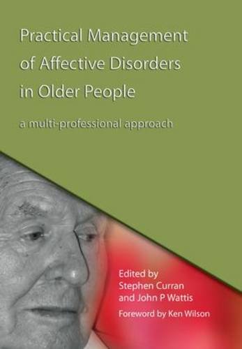 Practical Management Of Affective Disorders In Older People A Multiprofessional Approach 1st Edition Stephen Curran