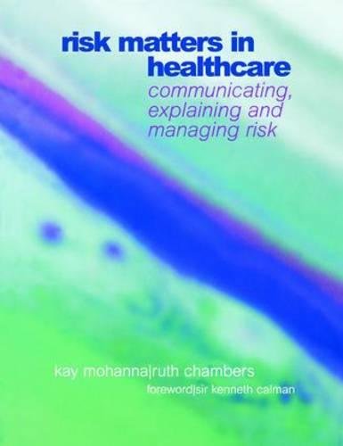 Risk Matters In Healthcare Communicating Explaining And Managing Risk 1st Edition Kay Mohanna