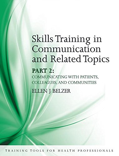 Skills Training In Communication And Related Topics Pt 2 Communicating With Patients Colleagues And Communities 1st Edition Ellen Belzer