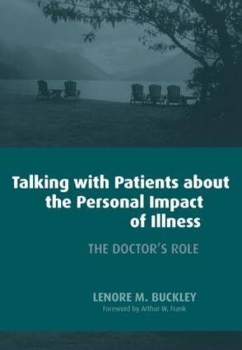 Talking With Patients About The Personal Impact Of Ilness The Doctors Role 1st Edition Leonore M Buckley