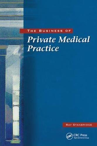 The Business Of Private Medical Practice 1st Edition Ray Stanbridge