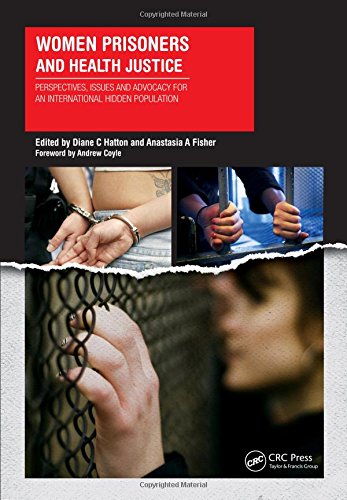 Women Prisoners And Health Justice Perspectives Issues And Advocacy For An International Hidden Population 1st Edition Dianne Hatton