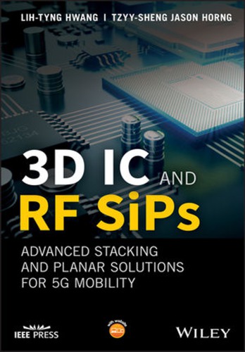 3d Ic And Rf Sips Advanced Stacking And Planar Solutions For 5g Mobility 1st Edition Horng