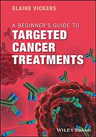 A Beginners Guide To Targeted Cancer Treatments Vickers Elaine Ruth