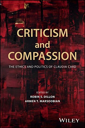 Criticism And Compassion The Ethics And Politics Of Claudia Card 1st Edition Robin S Dillon