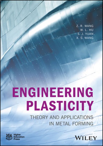 Engineering Plasticity Theory And Applications In Metal Forming First Edition Wang