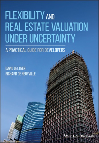 Flexibility And Real Estate Valuation Under Uncertainty A Practical Guide For Developers 1st David Geltner