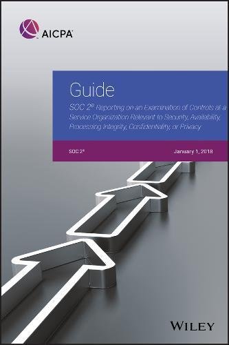 Guide Soc 2 Reporting On An Examination Of Controls At A Service Organization Relevant To Security Availability Processing Integrity Confidentiality Or Privacy 1st Edition Aicpa