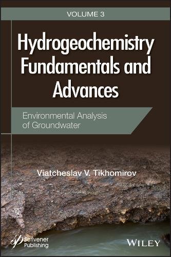 Hydrogeochemistry Fundamentals And Advances Volume 3 Environmental Analysis Of Groundwater Viatcheslav V Tikhomirov