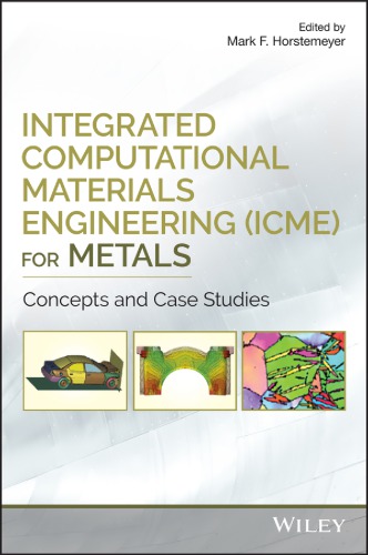 Integrated Computational Materials Engineering Icme For Metals Case Studies Horstemeyer