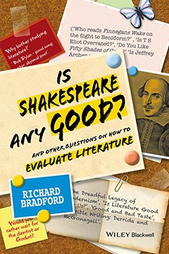 Is Shakespeare Any Good And Other Questions On How To Evaluate Literature 1st Edition Richard Bradford