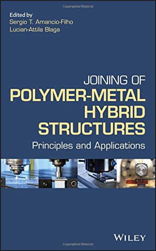 Joining Of Polymermetal Hybrid Structures Principles And Applications 1st Edition Sergio T Amancio Filho