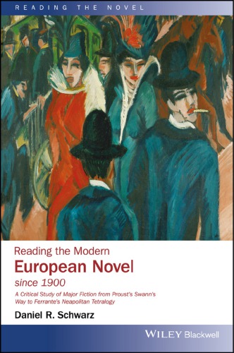 Reading The Modern European Novel Since 1900 A Critical Study Of Major Fiction From Prousts Swanns Way To Ferrantes Neapolitan Tetralogy First Edition Schwarz
