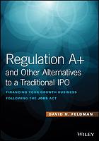 Regulation A And Other Alternatives To A Traditional Ipo Financing Your Growth Business Following The Jobs Act Feldman