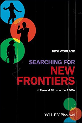Searching For New Frontiers Hollywood Films In The 1960s 1st Edition Rick Worland
