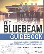The Bluebeam Guidebook Gamechanging Tips And Stories For Architects Engineers And Contractors Attebery