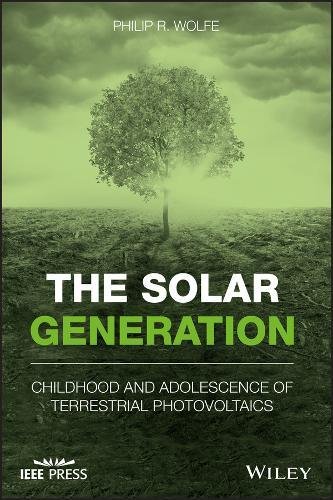 The Solar Generation Childhood And Adolescence Of Terrestrial Photovoltaics 1st Edition Philip R Wolfe