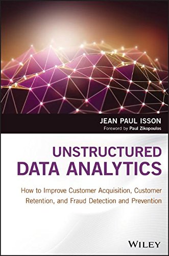 Unstructured Data Analytics How To Improve Customer Acquisition Customer Retention And Fraud Detection And Prevention 1st Edition Jean Paul Isson