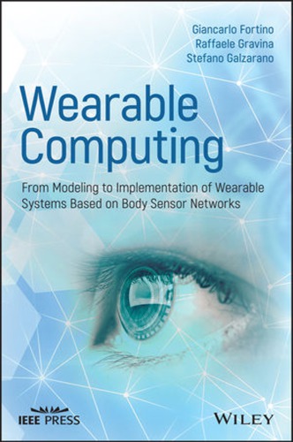 Wearable Computing From Modeling To Implementation Of Wearable Systems Based On Body Sensor Networks 1st Edition Giancarlo Fortino