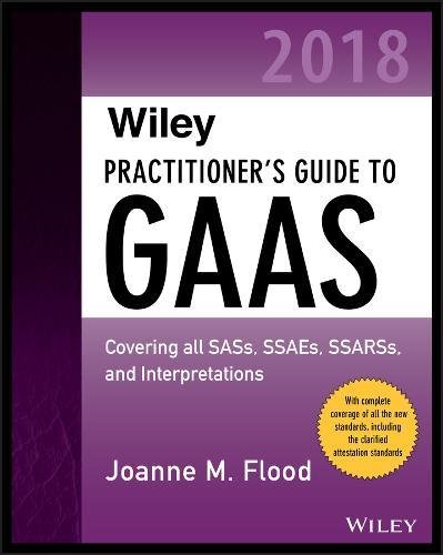 Wiley Practitioners Guide To Gaas 2018 Covering All Sass Ssaes Ssarss Pcaob Auditing Standards And Interpretations 2nd Edition Joanne M Flood
