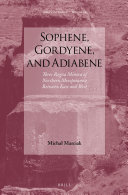 Sophene Gordyene And Adiabene Three Regna Minora Of Northern Mesopotamia Between East And West Micha Marciak