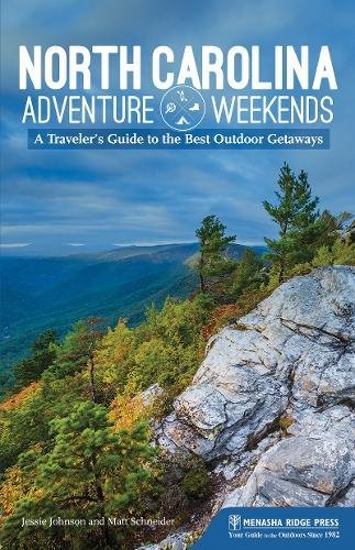 North Carolina Adventure Weekends A Travelers Guide To The Best Outdoor Getaways Jessie Johnson