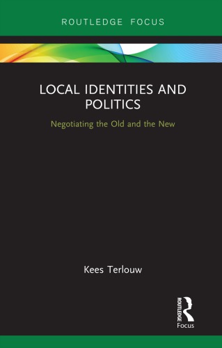 Local Identities And Politics Negotiating The Old And The New Kees Terlouw