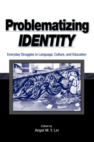 Problematizing Identity Everyday Struggles In Language Culture And Education Angel M Y Lin Ed