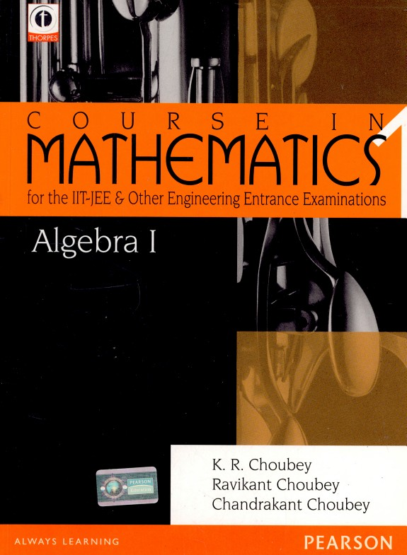 Algebra1 Course In Mathematics For The Iitjee And Other Engineering Entrance Examinations Kr Choubey