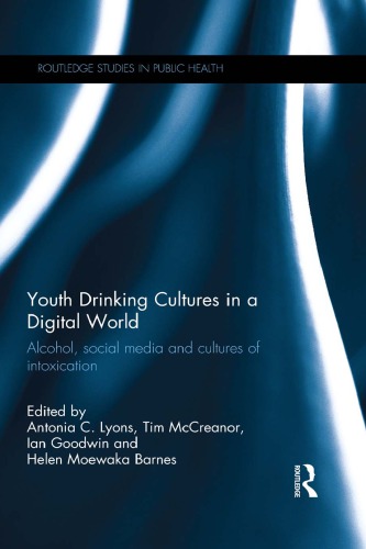 Youth Drinking Cultures In A Digital World Alcohol Social Media And Cultures Of Intoxication Antonia Lyons