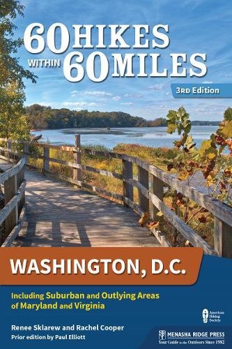 60 Hikes Within 60 Miles Washington Dc Including Suburban And Outlying Areas Of Maryland And Virginia 3rd Edition Renee Sklarew