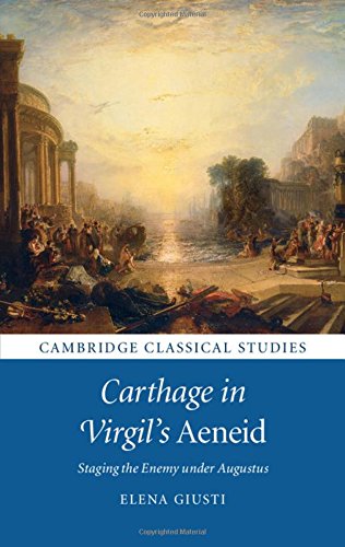 Carthage In Virgils Aeneid Staging The Enemy Under Augustus Elena Giusti