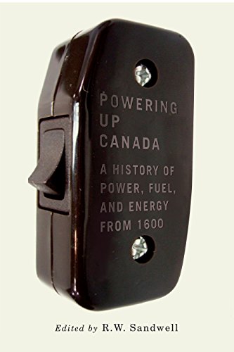 Powering Up Canada The History Of Power Fuel And Energy From 1600 Rw Sandwell