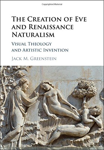 The Creation Of Eve And Renaissance Naturalism Visual Theology And Artistic Invention Jack M Greenstein