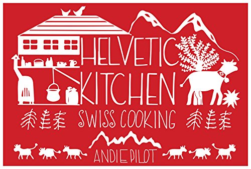 Helvetic Kitchen Swiss Cooking Andie Pilot